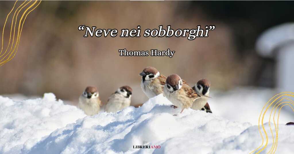 “Neve nei sobborghi”, la poesia di Thomas Hardy sulle piccole cose di cui non ci accorgiamo più