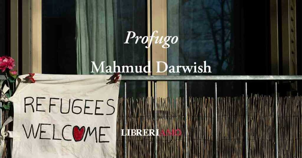 "Profugo" di Maḥmūd Darwīsh, una poesia dedicata ai migranti