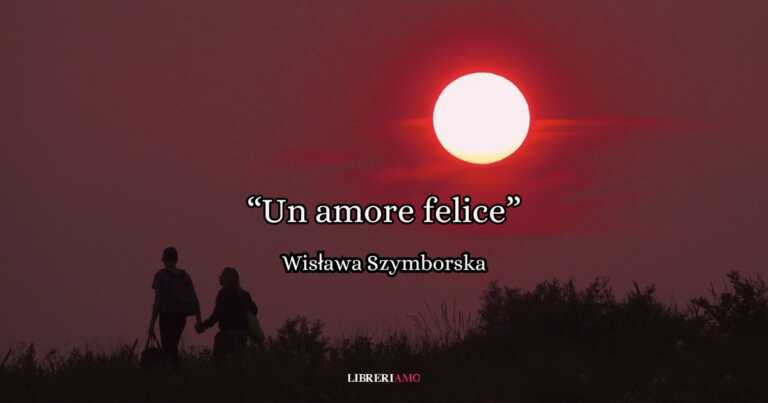 "Un amore felice" (1972) , la poesia di Wisława Szymborska da dedicare ...