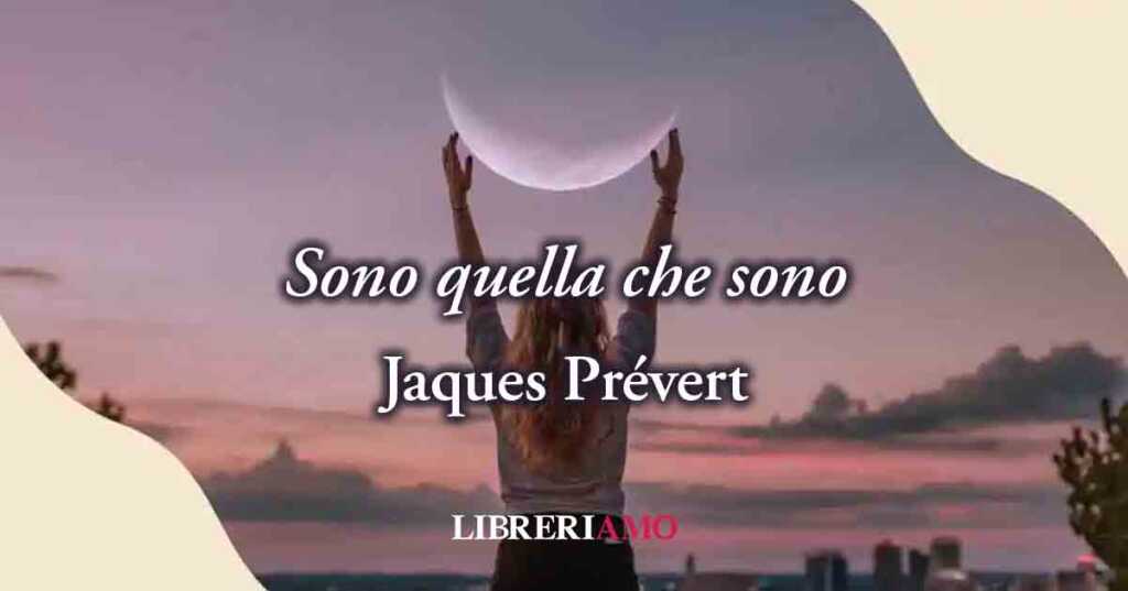 "Sono quella che sono" (1946) di Jaques Prevert, poesia sulla libertà della donna