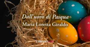 Dall'uovo di Pasqua di Maria Loretta Giraldo poesia