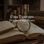 Una tantum, origine e significato della locuzione che (quasi) tutti usiamo male