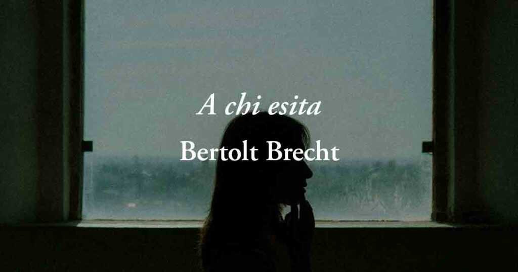 A chi esita (1933) di Bertolt Brecht, una poesia sul valore di saper scegliere