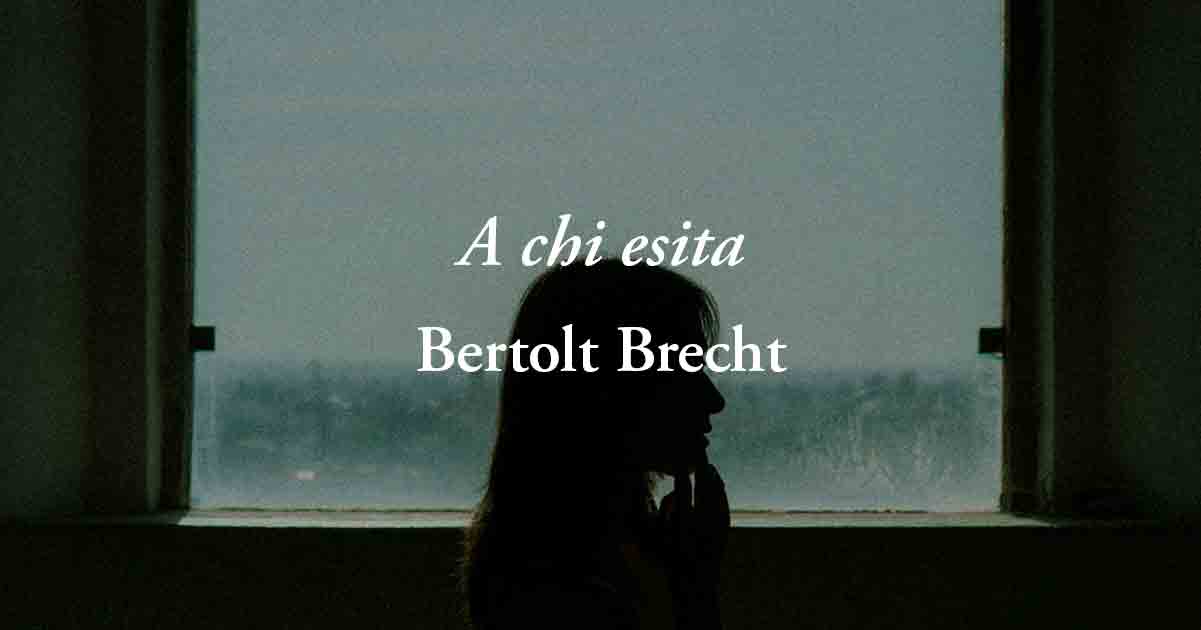 A chi esita (1933) di Bertolt Brecht, una poesia sul valore di saper scegliere