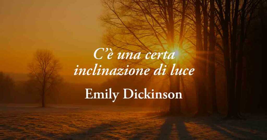C'è una certa inclinazione di luce (1861) di Emily Dickinson, poesia che svela le ferite dell’anima