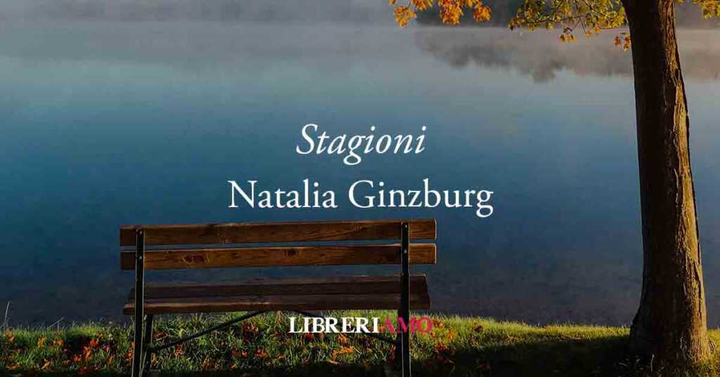Stagioni (1941) di Natalia Ginzburg, poesia sul valore della memoria e della libertà