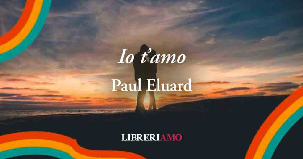“Io t'amo” (1951), la magica poesia di Paul Eluard alla donna della sua vita