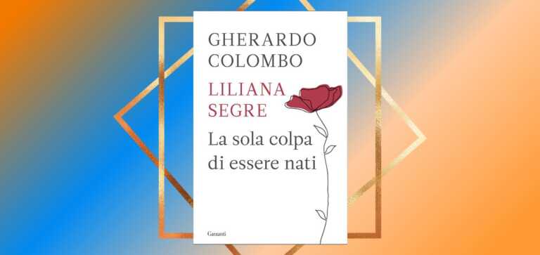 “La sola colpa di essere nati”, il libro scritto da Liliana Segre e Gherardo Colombo