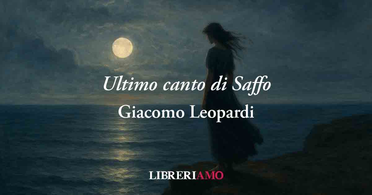 Ultimo canto di Saffo (1822) di Giacomo Leopardi, poesia sull'infelicità di chi non si piace