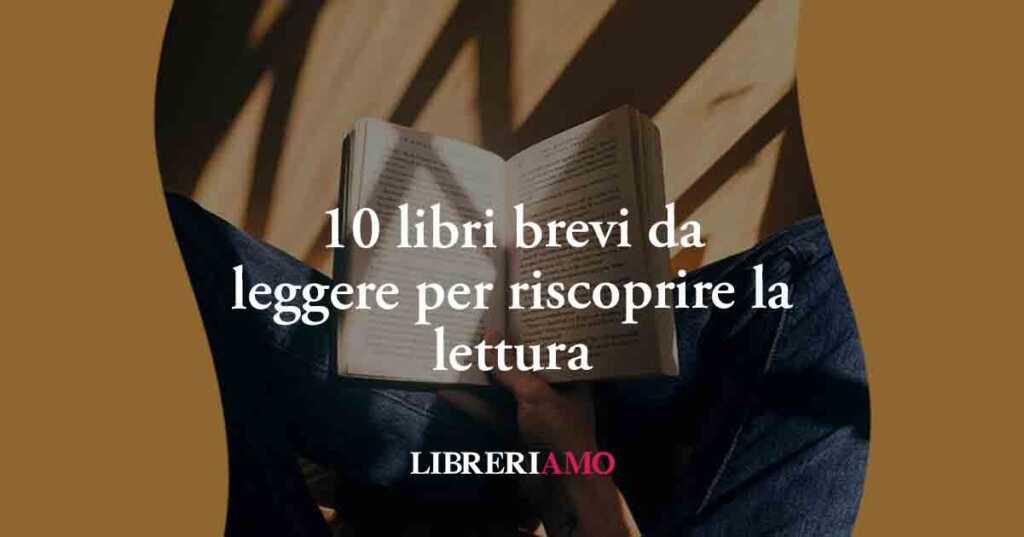 10 libri brevi da leggere per riscoprire il piacere della lettura