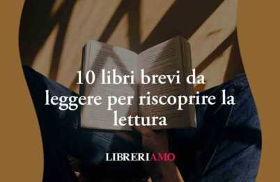 10 libri brevi da leggere per riscoprire il piacere della lettura
