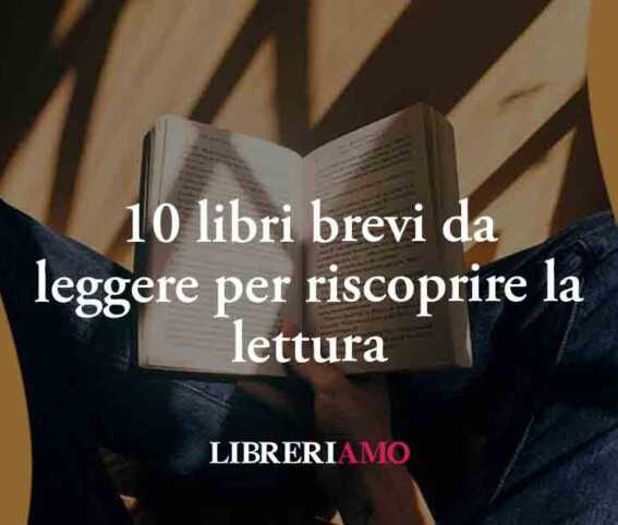 10 libri brevi da leggere per riscoprire il piacere della lettura
