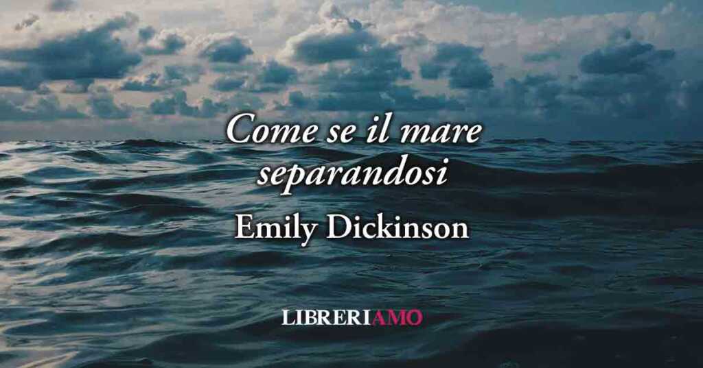 Come se il mare separandosi (1853) di Emily Dickinson, poesia sul valore del dubbio e della verità