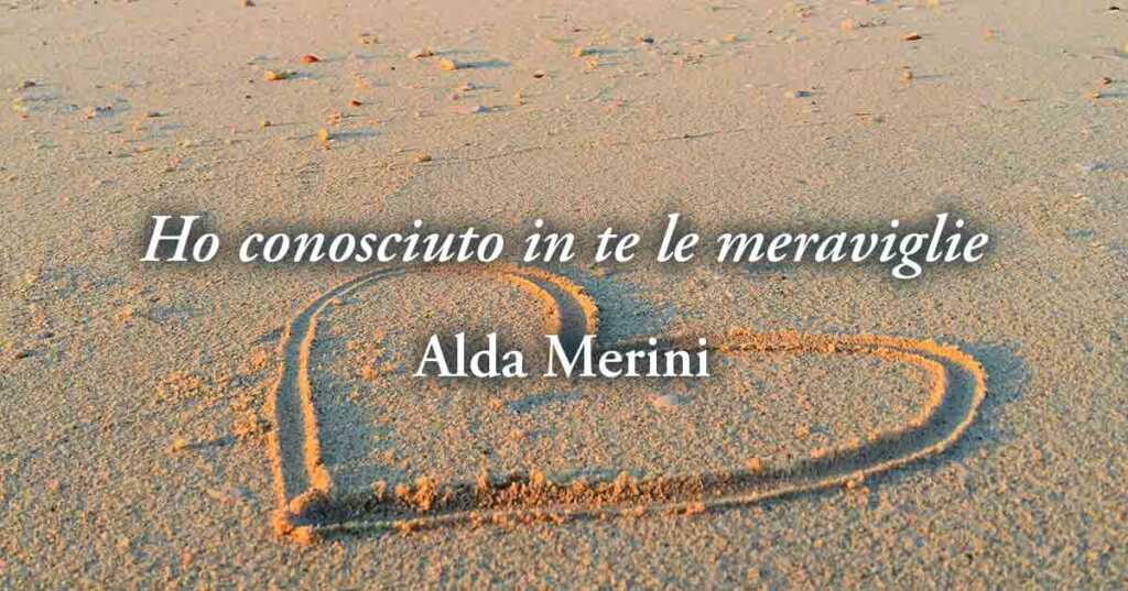 “Ho conosciuto in te le meraviglie" la poesia d’amore di Alda Merini