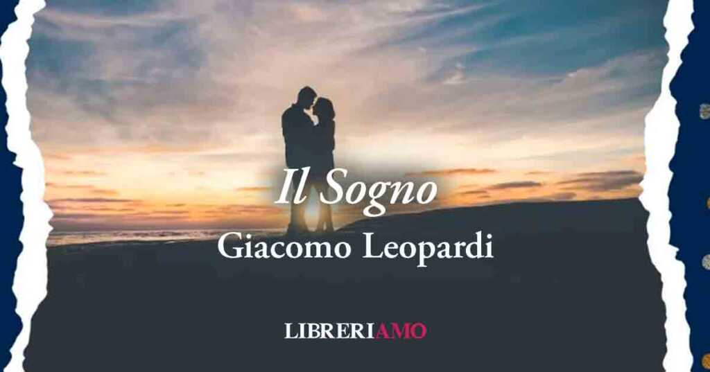 "Il sogno" (1821) di Giacomo Leopardi, sublime poesia sul desiderio di poter amare ancora