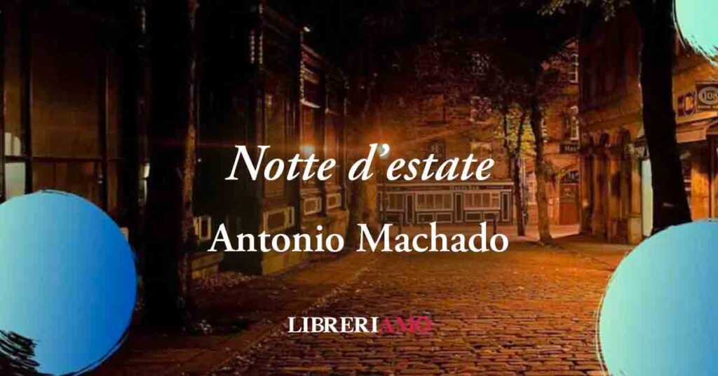 “Notte d'estate” (1912) di Antonio Machado, sublime poesia sulla solitudine e la mancanza