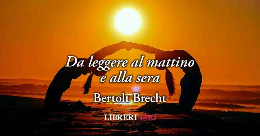 Da leggere al mattino e alla sera (1937) di Bertolt Brecht, amare significa prendersi cura di sé stessi