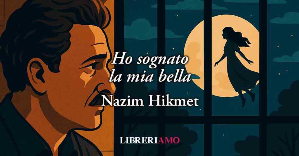 "Ho sognato la mia bella" (1947) di Nazim Hikmet, poesia sull'amore senza libertà