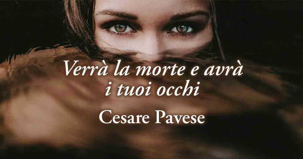 "Verrà la morte e avrà i tuoi occhi" (1950) di Cesare Pavese, l'estremo dolore per un amore finito