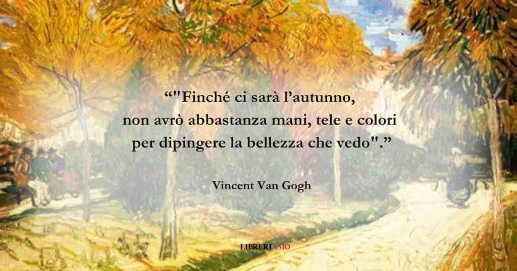 L'eccezionalità dell'autunno in una frase di Vincent Van Gogh