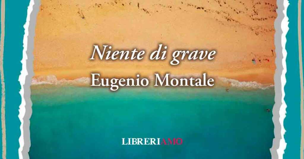 "Niente di grave" (1971) di Eugenio Montale, formidabile poesia sulle paure della società