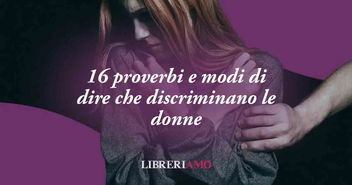 16 proverbi sulle donne e modi di dire che creano discriminazione di genere 6 16 proverbi sulle donne e modi di dire che creano la popolare discriminazione di genere