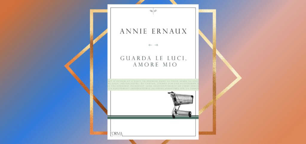 Guarda-le-luci-amore-mio-perche-tutti-dovrebbero-leggere-lultimo-libro-di-Annie Ernaux