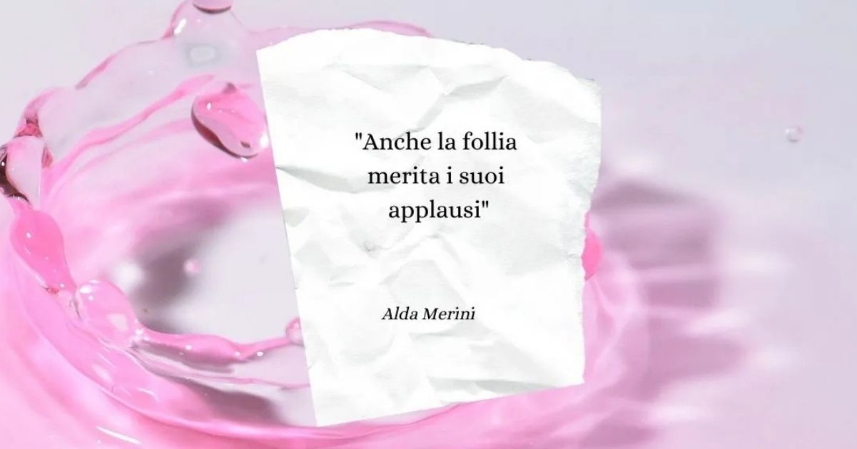 Una frase Alda Merini sul valore dell'essere folli