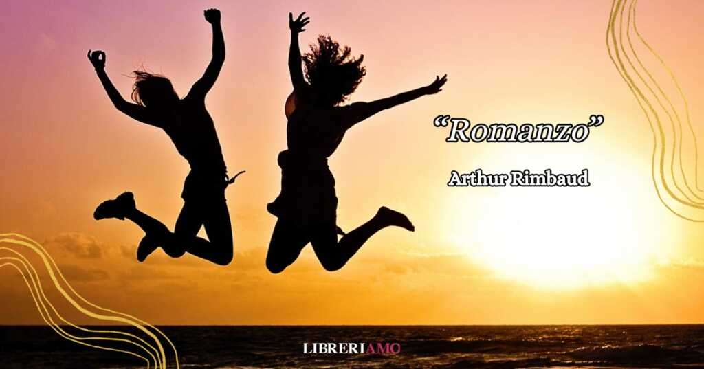 "Romanzo" di Arthur Rimbaud, una poesia per rievocare la libertà della gioventù