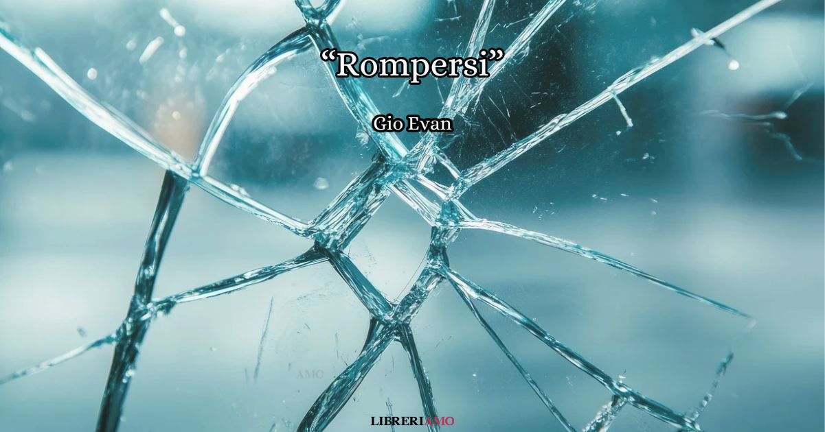 "Rompersi" (2022) di Gio Evan, una poesia sul coraggio di "lasciar andare"