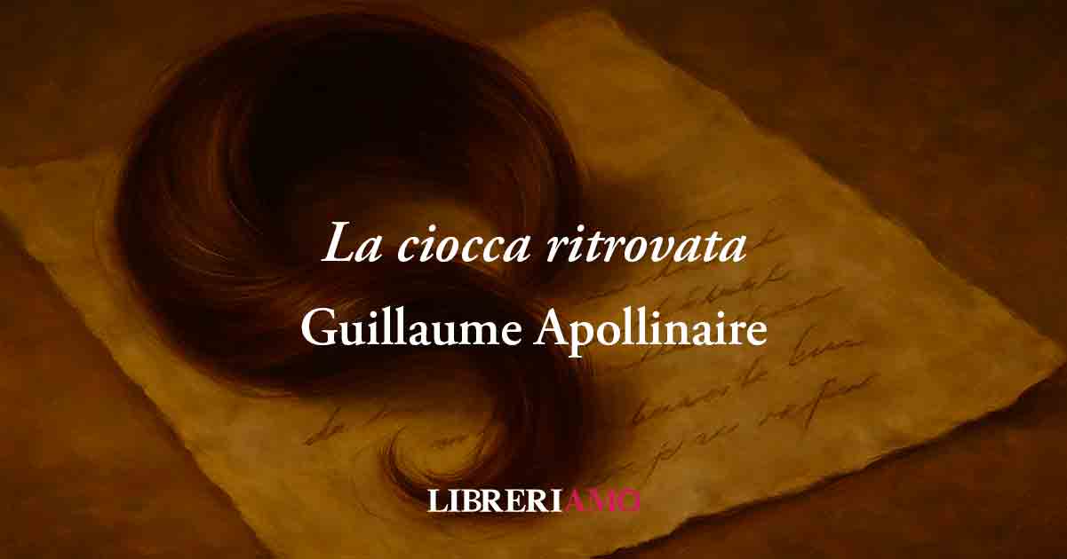 La ciocca ritrovata di Apollinaire, poesia che svela la forza dell'amore e il potere del ricordo 1 La ciocca ritrovata di Apollinaire, poesia che svela la forza dell'amore e il potere del ricordo