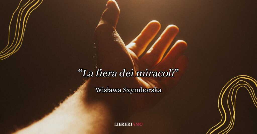 “La fiera dei miracoli” di Wisława Szymborska, una poesia per guardare al mondo con occhi nuovi