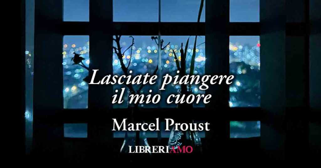 “Lasciate piangere il mio cuore” (1895), vibrante poesia di Marcel Proust sull'amore proibito