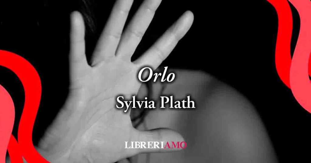 “Orlo” (1963) di Sylvia Plath, potente poesia di denuncia alla violenza sulle donne