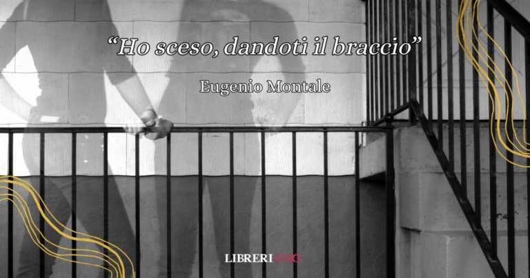 "Ho sceso, dandoti il braccio" di Eugenio Montale, una poesia sull