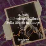 16 Frasi Da &Amp;Quot;Il Profeta&Amp;Quot; Di Khalil Gibran Che Ci Insegnano Il Valore Della Libertà In Amore 62 16 frasi da Il profeta di Khalil Gibran che ci insegnano il valore della libertà in amore