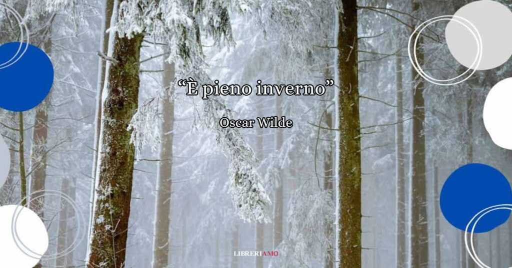 È pieno inverno, la poesia di Oscar Wilde sulla magia dell'inverno