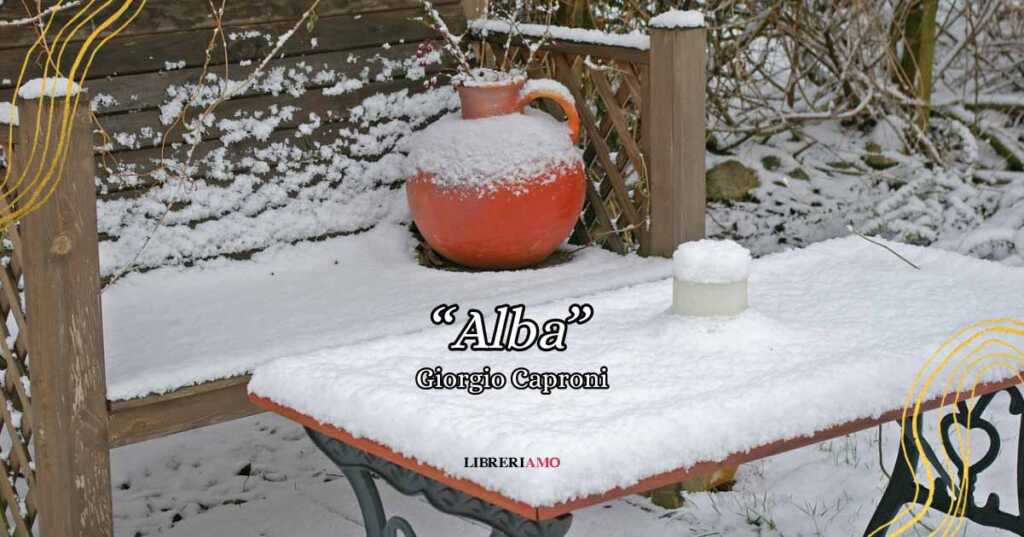 "Alba", la lettera d'amore invernale di Giorgio Caproni