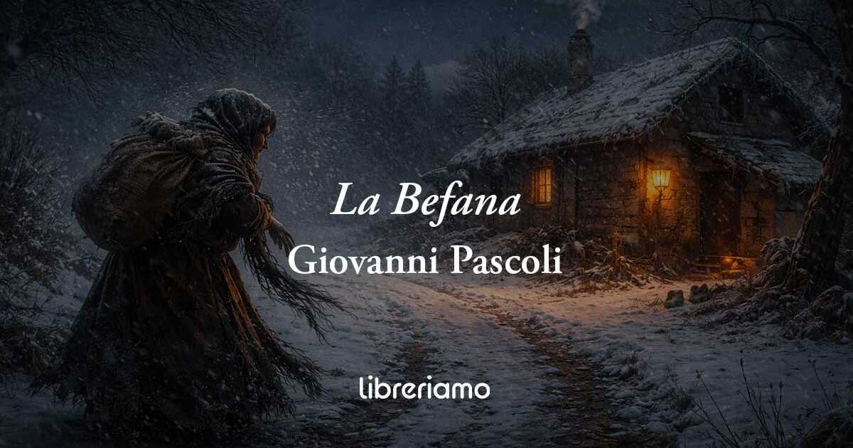 La Befana (1900) di Giovanni Pascoli: poesia sull'ingiustizia e sulla povertà