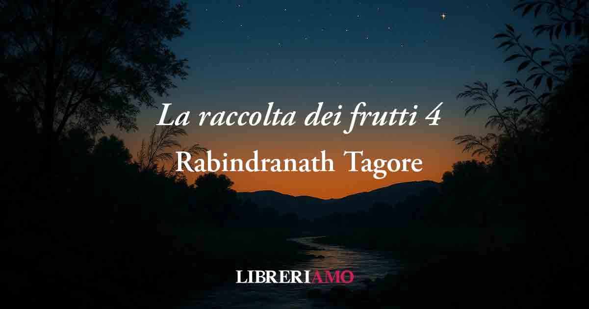 La raccolta dei frutti 4 (1916) di Tagore: la vera conoscenza ha bisogna di umiltà