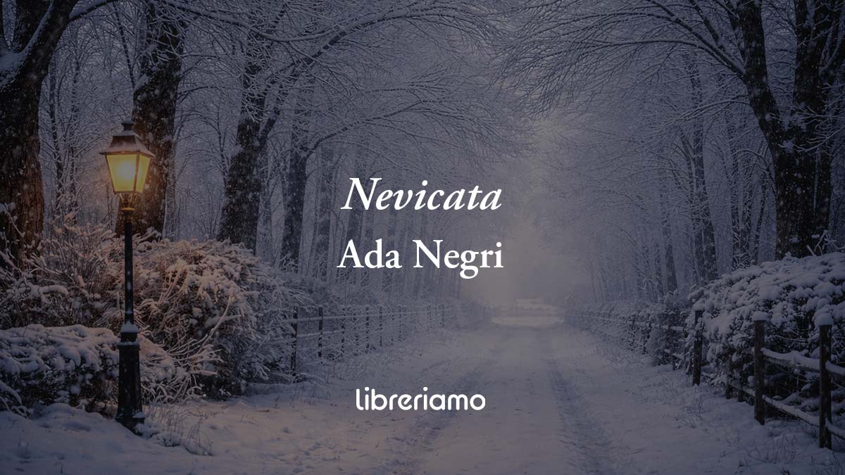 Nevicata di Ada Negri, poesia sulla solitudine che accende i ricordi dell'amore