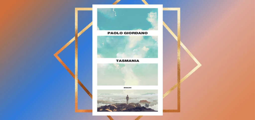 "Tasmania" di Paolo Giordano, il romanzo che racconta il presente e le sue contraddizioni