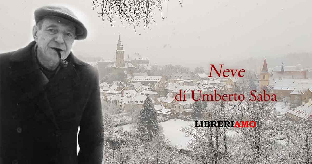 "Neve" la poesia di Umberto Saba per trovare pace interiore e rinascere