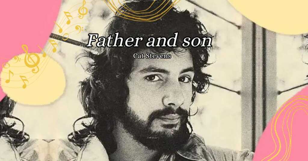 Father and son di Cat Stevens è la canzone che emoziona genitori e figli