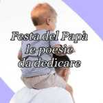 Festa del Papà, le 15 poesie più belle da dedicare al proprio padre