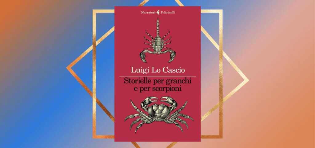 "Storielle per granchi e per scorpioni", il nuovo emozionante libro di Luigi Lo Cascio
