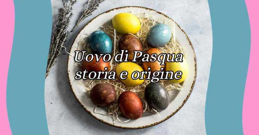 Uovo di Pasqua, storia e origine di uno dei simboli della festività