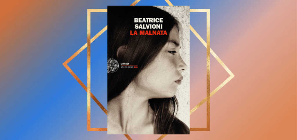 "La malnata", il romanzo d'esordio di Beatrice Salvioni che racconta un'amicizia indimenticabile
