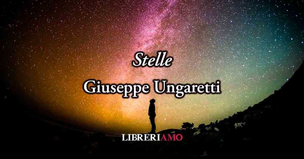 "Stelle" (1927) di Giuseppe Ungaretti, poesia sul potere di non smettere di sognare