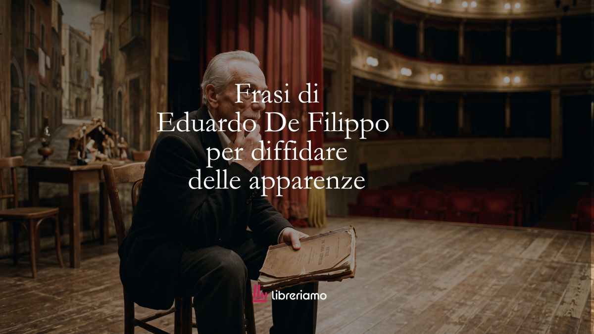 18 frasi di Eduardo De Filippo che ci insegnano a diffidare delle apparenze 1 18 frasi di Eduardo De Filippo che ci insegnano a diffidare delle apparenze